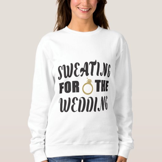 Schwitzen für die Hochzeit Sweatshirt (Vorderseite)