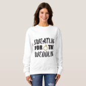 Schwitzen für die Hochzeit Sweatshirt (Vorne ganz)