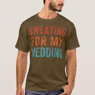 Schwitzen für meine Hochzeit Ehefrau der Sonnenbri T-Shirt
