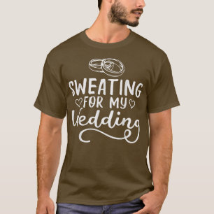 Schwitzen für meine Hochzeitsgymnastik-Braut Ru T-Shirt