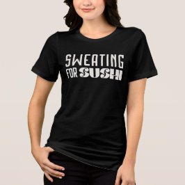 Schwitzen für Sushi Workout T - Shirt