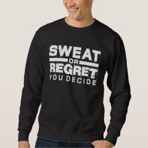 Schwitzen oder Bereuen Du Entscheidest Dich Gym Wo Sweatshirt