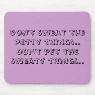Schwitzen Sie nicht die geringfügigen Sachen. Pet Mousepad