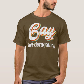 Schwul NonDerogatory T-Shirt