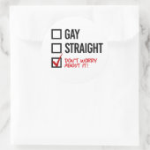 Schwul oder gerade? Mach dir darüber keine Gedanke Runder Aufkleber (Tasche)