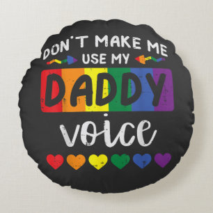 Schwul zwing mich nicht, Daddy-Stimme zu benutzen Rundes Kissen