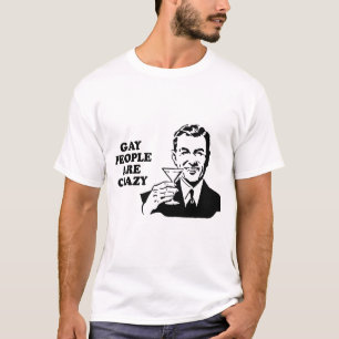Schwule Menschen sind verrückt T-Shirt