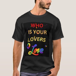 Schwuler, wen liebt dein Liebhaber T-Shirt
