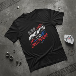 Schwung aufbauen Bleiben Sie unaufhaltsam Motivati T-Shirt