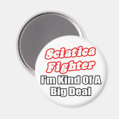 Sciatica Fighter...Big Deal Magnet (Vorderseite/Rückseite)