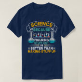 Science Because Figuring Things Out Funny Geek Ste T-Shirt (Design vorne)