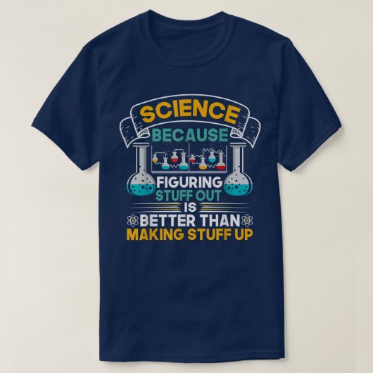 Science Because Figuring Things Out Funny Geek Ste T-Shirt (Design vorne)