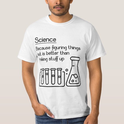 Science because figuring things out is better... F T-Shirt (Vorderseite)