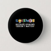 Science Beursache Avis Doesn't Matter Funny Gift Button (Vorderseite)