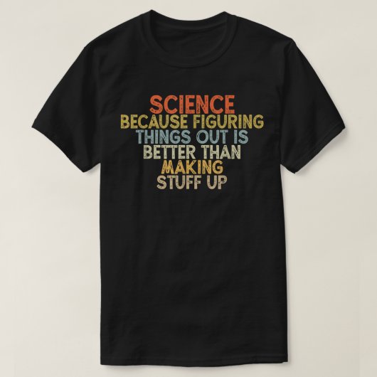 Science Beursache Figuring Things out is better T-Shirt (Design vorne)
