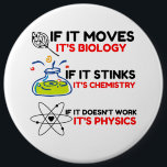 SCIENCE BIOLOGY CHEMISTRY PHYSICS BUTTON<br><div class="desc">Gewitzt, cool, phantastisch, Tiere, Nerd, Geek, Vintag, Retro, Redewendungen, Geschenkidee, Paar, Liebe, Sport</div>