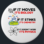 SCIENCE BIOLOGY CHEMISTRY PHYSICS BUTTON<br><div class="desc">Chemie,  Geschenk,  Biologie,  Student,  Ideenreichtum,  Physiker,  Zitat,  Lehrer,  Geek,  Physik,  Nerd,  Sprichwort,  lustig</div>