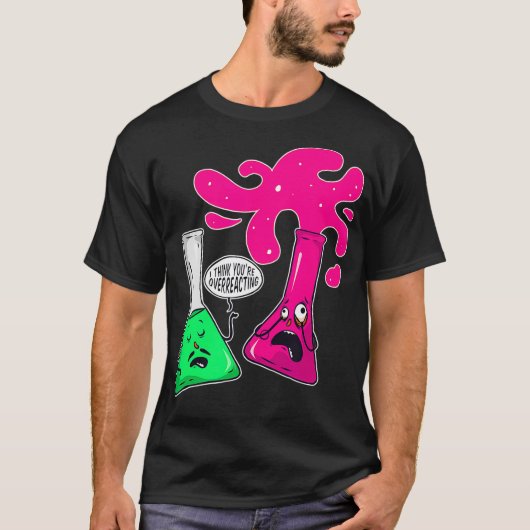 Science Chemistry, denke ich, überreagiert T-Shirt (Vorderseite)