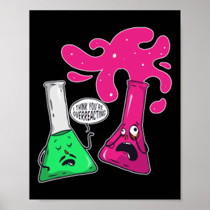 Science Chemistry Ich glaube, Sie überreagieren Poster