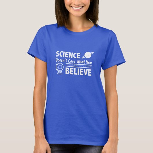 Science Doesn’t Care What You Believe Quote T-Shirt (Vorderseite)
