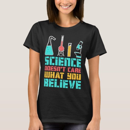 Science Doesn t Care What You Believe Scientist Ch T-Shirt (Vorderseite)