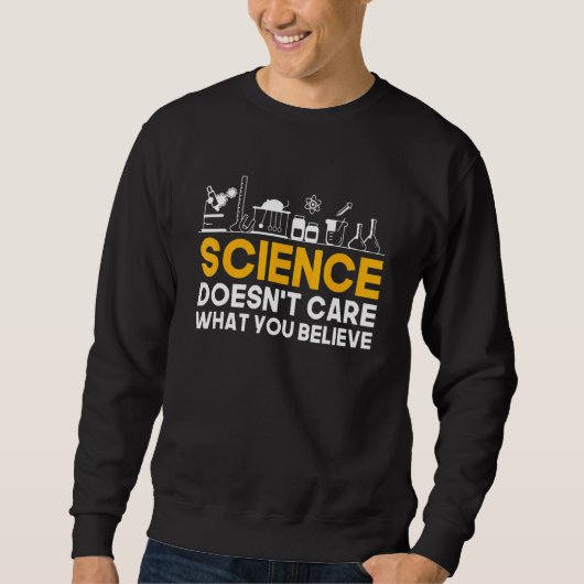 Science Doesn’t Care What You Believe Scientist Sweatshirt (Vorderseite)