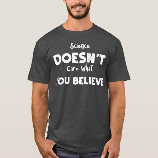 Science Doesnt Care What You Be friends T-Shirt (Vorderseite)