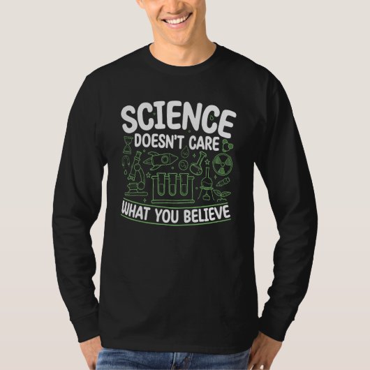 Science Doesn't Care What You Believe For Men and  T-Shirt (Vorderseite)