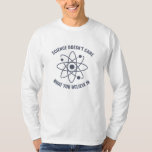 Science Doesn't Care What you Believe in Funny T-Shirt<br><div class="desc">The Funny Science Design is perfect for every Scientist working in a Lab. Perfect for every Science Teacher for their Science Class, and great for everyone with a science major. The Science Design reads: Science doesn't care what you believe in. This Science Doesn't Care What you Believe in Funny Science...</div>