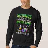 Science Figuring Things Out Better Making Stuff Up Sweatshirt (Vorderseite)