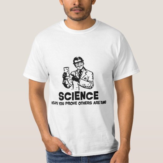 Science Helps You Prove Others Are Dumb Apparel T-Shirt (Vorderseite)