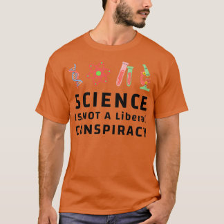 Science is Not a Liberal 3 T-Shirt