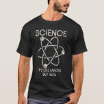 SCIENCE ITS LIKE MAGIC BUT REAL Quote Science T-Shirt<br><div class="desc">SCIENCE ITS LIKE MAGIC BUT REAL Quote Science.</div>