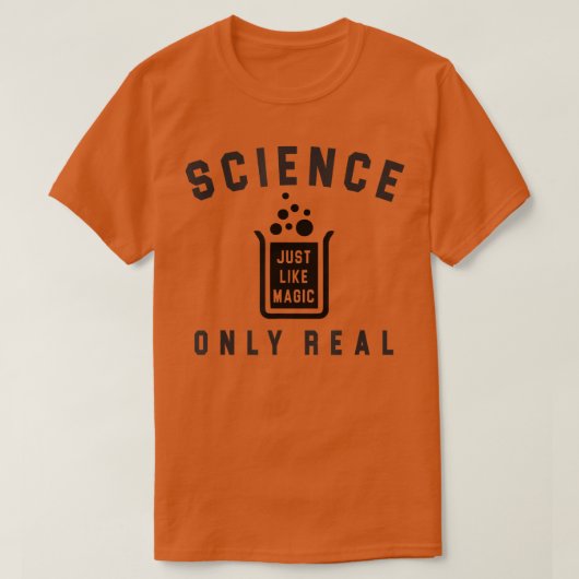 Science Just Like Magic Only Real Because Science  T-Shirt (Design vorne)