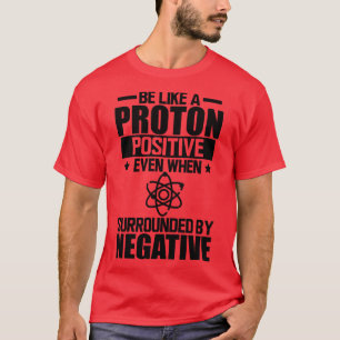 Science Labrador Sei wie ein Proton positiv, selbs T-Shirt
