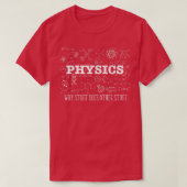 Science Lover Physicist I Physics Why Stuff Does O T-Shirt (Design vorne)