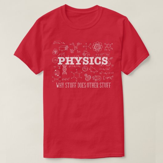 Science Lover Physicist I Physics Why Stuff Does O T-Shirt (Design vorne)