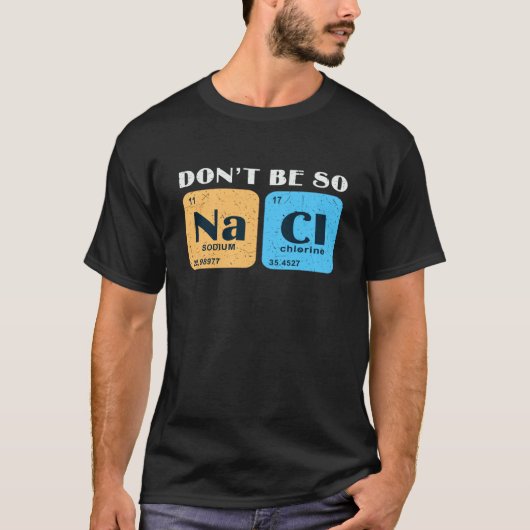 Science Nerd Don't Be So Salty  Sodium Chlorine Ch T-Shirt (Vorderseite)