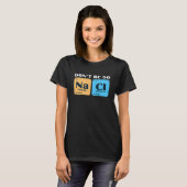 Science Nerd Don't Be So Salty  Sodium Chlorine Ch T-Shirt (Vorne ganz)