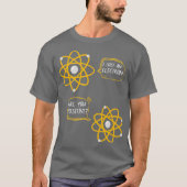 Science Nerd Physik Joke Chemistry Geek Spaß T-Shirt (Vorderseite)