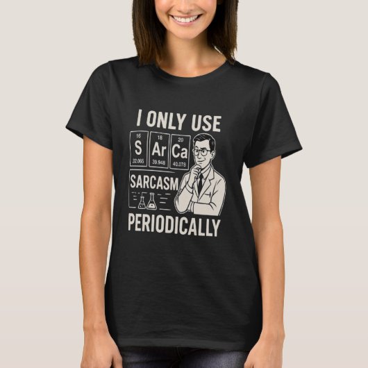 Science Nerd Sarcasm Periodic Table Shirt Joke (Vorderseite)