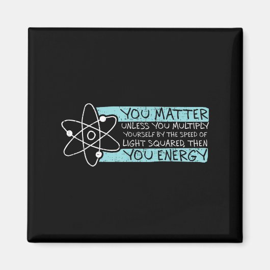 Science Quote Gift, You , You Energy  Magnet (Vorne)