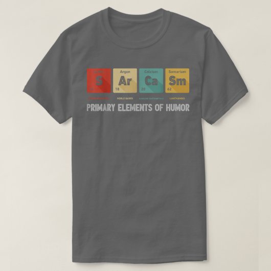 Science Sarcasm Primary Elements Of Humor Chemistr T-Shirt (Design vorne)