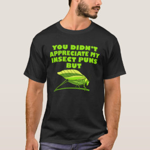 Science Teacher Biologie Entomologie Insekt Pun Ka T-Shirt