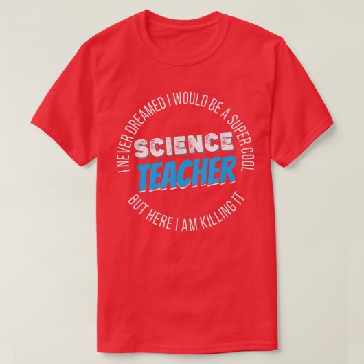 Science Teacher Funny I never Dreamed  T-Shirt (Design vorne)