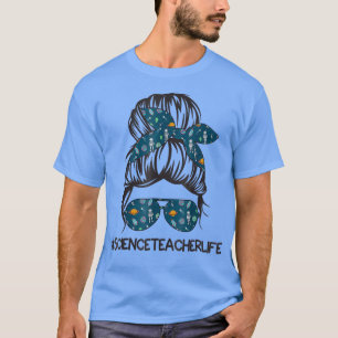 Science Teacher Life Messy Bun Haare Brille Back T T-Shirt