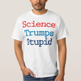 Science Trumps Stupid - Anti-Präsident Trump T-Shirt