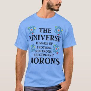 Science Zitat - Das Universum besteht aus Morons S T-Shirt