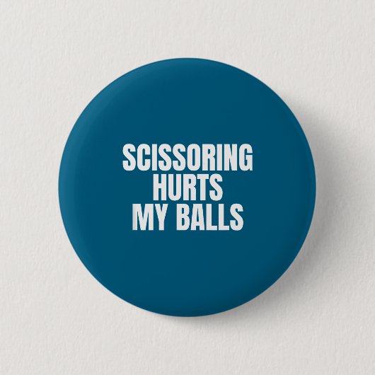 Scissoring Hurts My Unhinged Adult Joke Meme Raunc Button (Vorderseite)