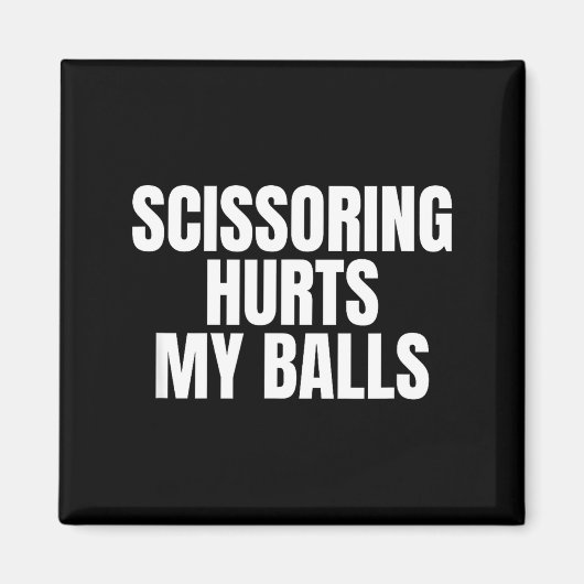 Scissoring Hurts My Unhinged Adult Joke Meme Raunc Magnet (Vorne)